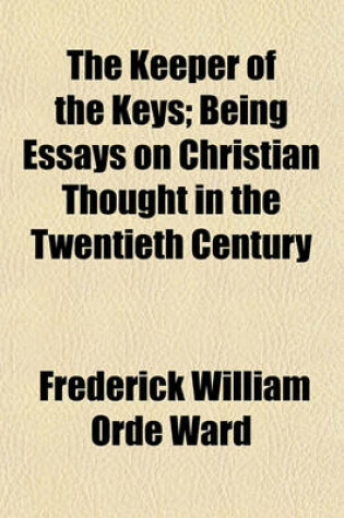 Cover of The Keeper of the Keys; Being Essays on Christian Thought in the Twentieth Century