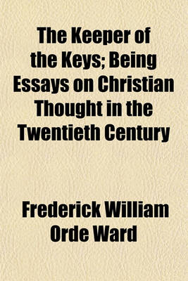 Book cover for The Keeper of the Keys; Being Essays on Christian Thought in the Twentieth Century