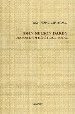 Book cover for JOHN NELSON DARBY L'ESSOR D'UN HERETIQUE TOTAL