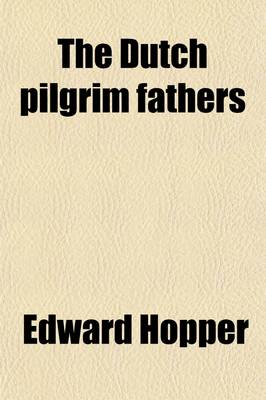 Book cover for The Dutch Pilgrim Fathers; And Other Poems, Humorous and Not Humorous