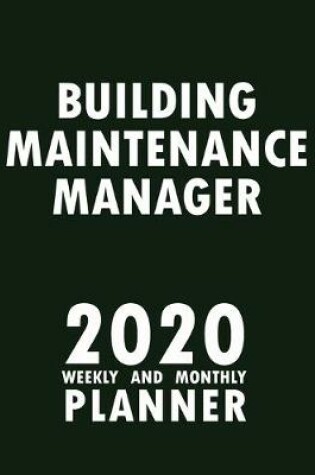 Cover of Building Maintenance Manager 2020 Weekly and Monthly Planner