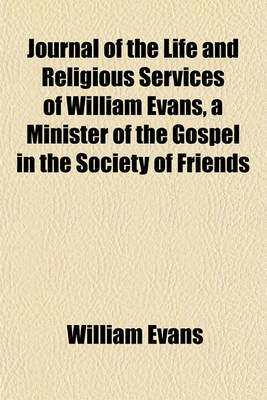 Book cover for Journal of the Life and Religious Services of William Evans, a Minister of the Gospel in the Society of Friends