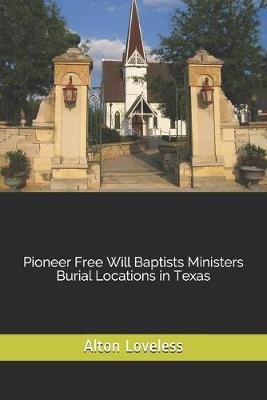 Book cover for Pioneer Free Will Baptists Ministers Burial Locations in Texas