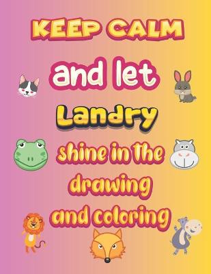 Book cover for keep calm and let Landry shine in the drawing and coloring