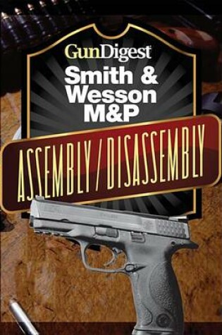Cover of Gun Digest Smith & Wesson M&p Assembly/Disassembly Instructions