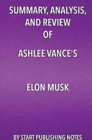 Cover of Summary, Analysis, and Review of Ashlee Vance's Elon Musk