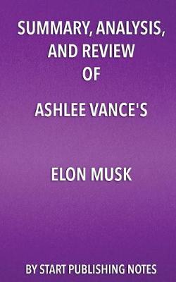 Book cover for Summary, Analysis, and Review of Ashlee Vance's Elon Musk