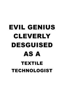 Cover of Evil Genius Cleverly Desguised As A Textile Technologist