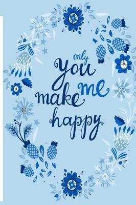 Book cover for Only You Make Me Happy Journal