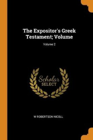 Cover of The Expositor's Greek Testament; Volume; Volume 2