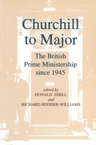 Cover of Churchill to Major: The British Prime Ministership since 1945