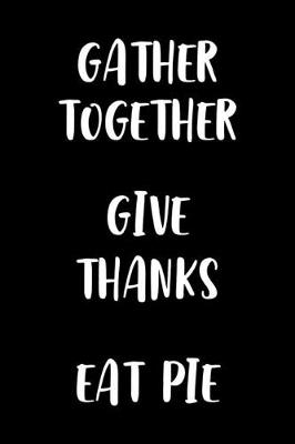 Book cover for Gather Together Give Thanks Eat Pie