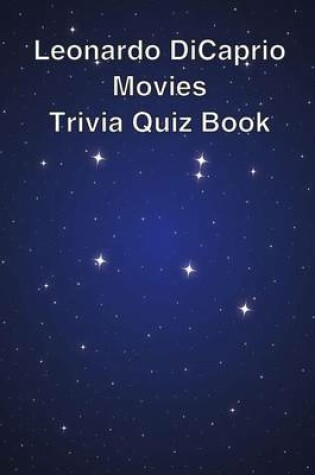 Cover of Leonardo DiCaprio Movies Trivia Quiz Book
