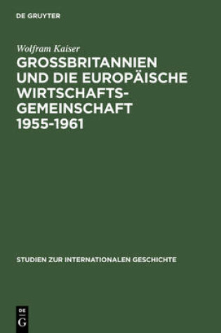 Cover of Grobbritannien Und Die Europaische Wirtschaftsgeme Wirtschaftsgemeinschaft 1955-1961 Von Messina Nash Canossa