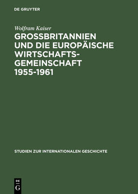 Book cover for Grobbritannien Und Die Europaische Wirtschaftsgeme Wirtschaftsgemeinschaft 1955-1961 Von Messina Nash Canossa