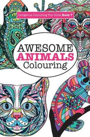 Cover of Gorgeous Colouring for Girls - Awesome Animals Colouring