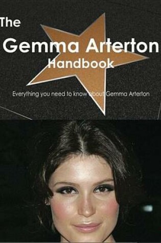 Cover of The Gemma Arterton Handbook - Everything You Need to Know about Gemma Arterton