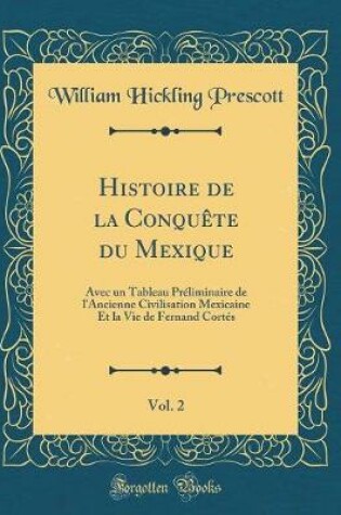 Cover of Histoire de la Conquete Du Mexique, Vol. 2