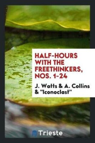 Cover of Half-Hours with the Freethinkers, Ed. by J. Watts, 'iconoclast', and A. Collins