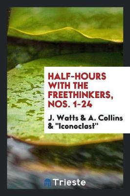 Book cover for Half-Hours with the Freethinkers, Ed. by J. Watts, 'iconoclast', and A. Collins