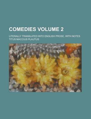 Book cover for Comedies; Literally Translated Into English Prose, with Notes Volume 2