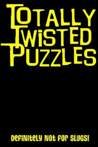 Cover of Totally Twisted (Definitely Not for Slugs!)