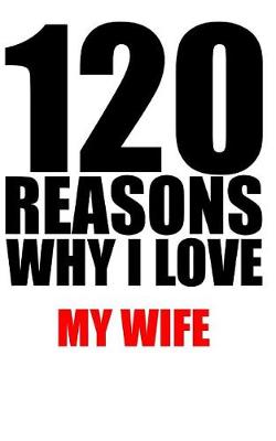 Book cover for 120 reasons why i love my wife