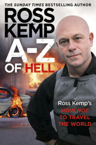 Cover of A-Z of Hell: Ross Kemp’s How Not to Travel the World