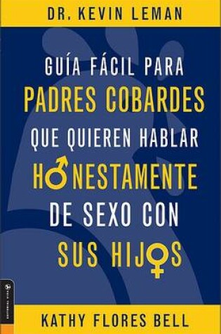 Cover of Guia Facil Para Padres Cobardes Que Quieren Hablar