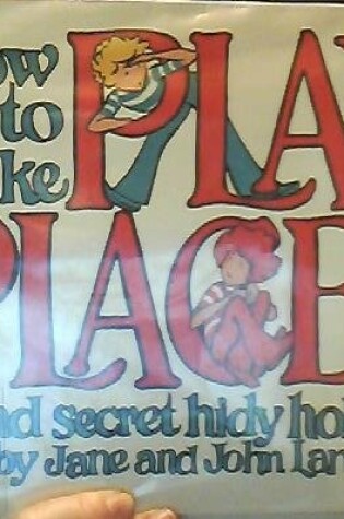 Cover of How to Make Play Places and Secret Hidy Holes