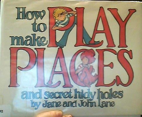 Book cover for How to Make Play Places and Secret Hidy Holes
