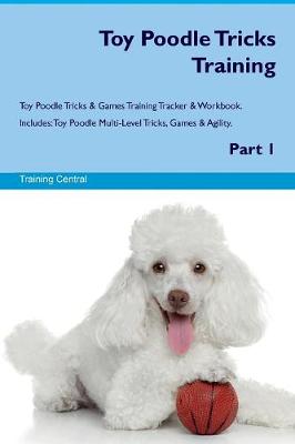 Book cover for Toy Poodle Tricks Training Toy Poodle Tricks & Games Training Tracker & Workbook. Includes