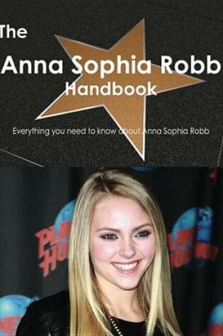 Cover of The Anna Sophia Robb Handbook - Everything You Need to Know about Anna Sophia Robb