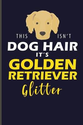 Book cover for This Isn't Dog Hair It's Golden Retriever Glitter