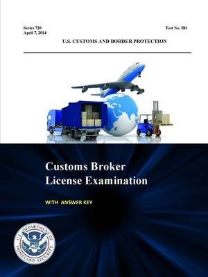 Book cover for Customs Broker License Examination - with Answer Key (Series 720 - Test No. 581 - April 7, 2014 )