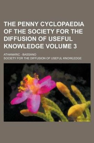 Cover of The Penny Cyclopaedia of the Society for the Diffusion of Useful Knowledge; Athanaric - Bassano Volume 3