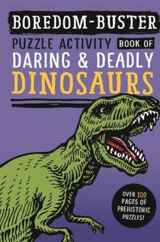 Cover of Boredom Buster: Puzzle Activity Book of Daring & Deadly Dinosaurs