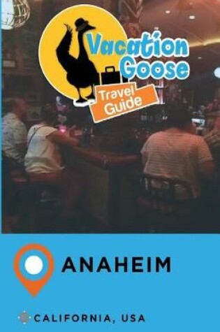 Cover of Vacation Goose Travel Guide Anaheim California, USA