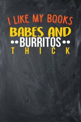 Book cover for I Like My Books Babes & Burritos THICK