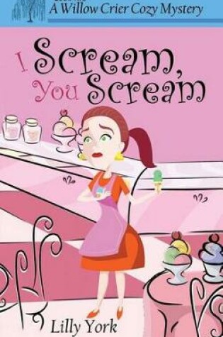 Cover of I Scream, You Scream (a Willow Crier Cozy Mystery Book 2)