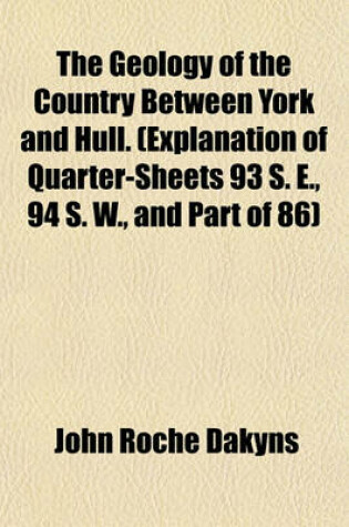 Cover of The Geology of the Country Between York and Hull. (Explanation of Quarter-Sheets 93 S. E., 94 S. W., and Part of 86)