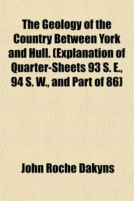 Book cover for The Geology of the Country Between York and Hull. (Explanation of Quarter-Sheets 93 S. E., 94 S. W., and Part of 86)