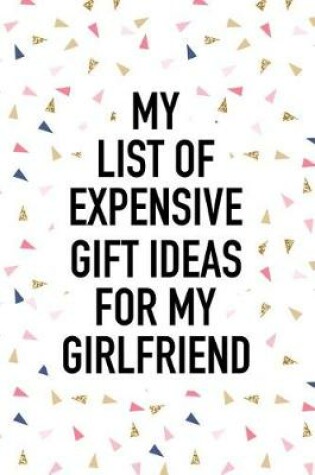 Cover of My List of Expensive Gift Ideas for My Girlfriend