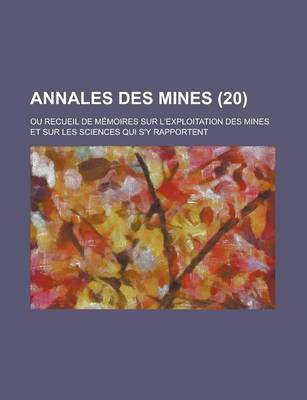 Book cover for Annales Des Mines; Ou Recueil de Memoires Sur L'Exploitation Des Mines Et Sur Les Sciences Qui S'y Rapportent (20 )