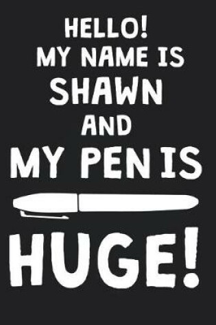 Cover of Hello! My Name Is SHAWN And My Pen Is Huge!