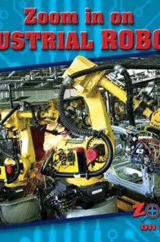 Cover of Zoom in on Industrial Robots