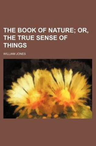 Cover of The Book of Nature; Or, the True Sense of Things