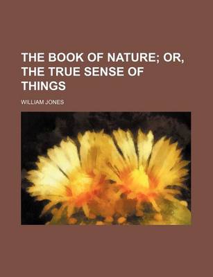 Book cover for The Book of Nature; Or, the True Sense of Things