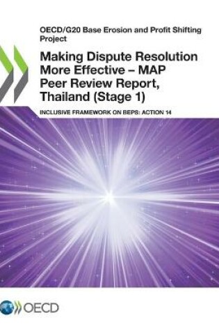 Cover of Making Dispute Resolution More Effective - MAP Peer Review Report, Thailand (Stage 1)