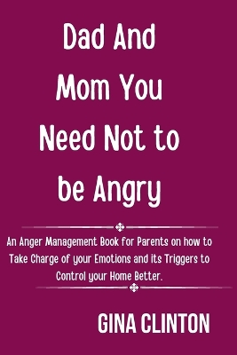 Book cover for Dad And Mom You Need Not To Be Angry